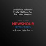 Coronavirus Pandemic Finally Hits Home For The United Kingdom