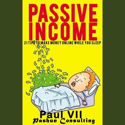 Passive Income: 21 Tips to Make Money Online While You Sleep