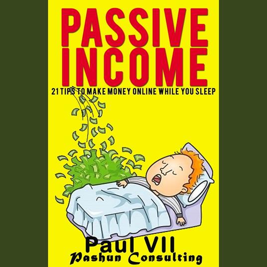 Passive Income: 21 Tips to Make Money Online While You Sleep