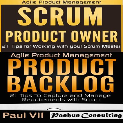 Agile Product Management: Scrum Product Owner: 21 Tips for Working with Your Scrum Master & Product Backlog 21 Tips