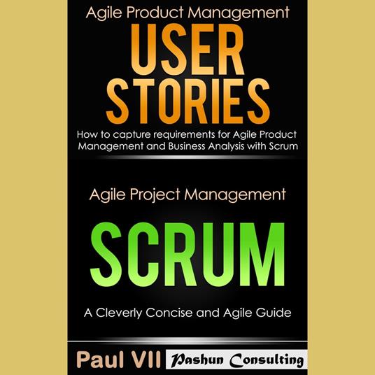 Agile Product Management Box Set: User Stories: How to Capture Requirements for Agile Product Management and Business Analysis with Scrum + Agile Project Management Scrum: A Cleverly Concise and Agile Guide