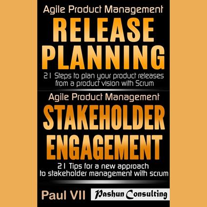 Agile Product Management: Release Planning: 21 Steps to Plan Your Product Releases & Stakeholder Engagement: 21 Tips