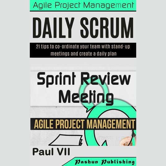 Agile Product Management: Daily Scrum: 21 Tips to Co-Ordinate Your Team & Sprint Review: 15 Tips to Demo and Improve Your Product
