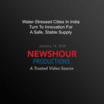 Water-Stressed Cities In India Turn To Innovation For A Safe, Stable Supply