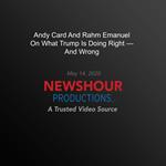 Andy Card And Rahm Emanuel On What Trump Is Doing Right — And Wrong