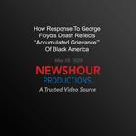 How Response To George Floyd’S Death Reflects ‘Accumulated Grievance’ Of Black America