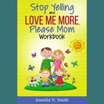 Stop Yelling And Love Me More, Please Mom Workbook