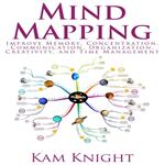 Mind Mapping: Improve Memory, Concentration, Communication, Organization, Creativity, and Time Management