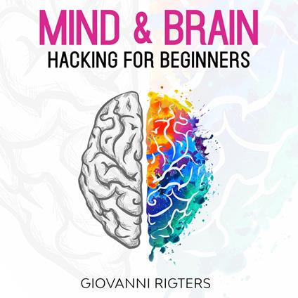 Mind & Brain Hacking For Beginners