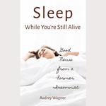 Sleep While You're Still Alive