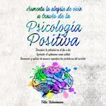 Aumenta la alegría de vivir a través de la Psicología Positiva