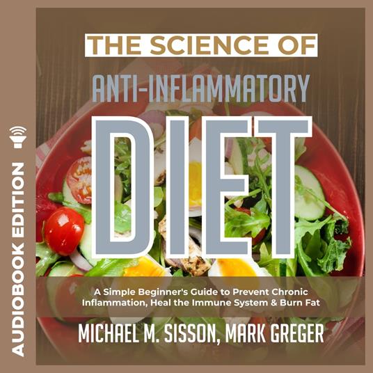 Science of Anti-Inflammatory Diet, The: A Simple Beginner's Guide to Prevent Chronic Inflammation, Heal the Immune System & Burn Fat