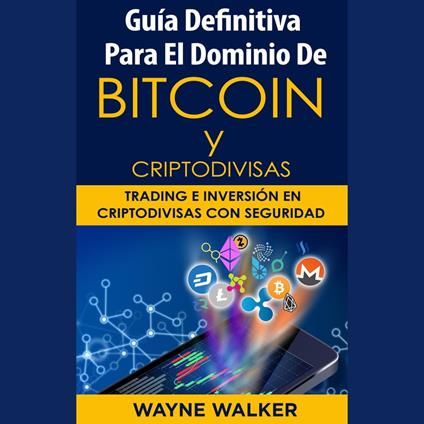Guía Definitiva Para El Dominio De Bitcoin y Criptodivisas