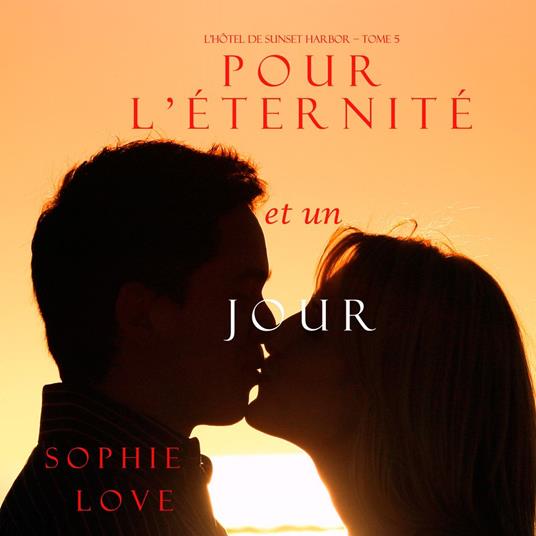 Pour L'éternité, et un Jour (L'Hôtel de Sunset Harbor – Tome 5)