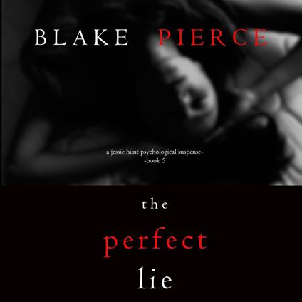 Perfect Lie (A Jessie Hunt Psychological Suspense Thriller—Book Five), The