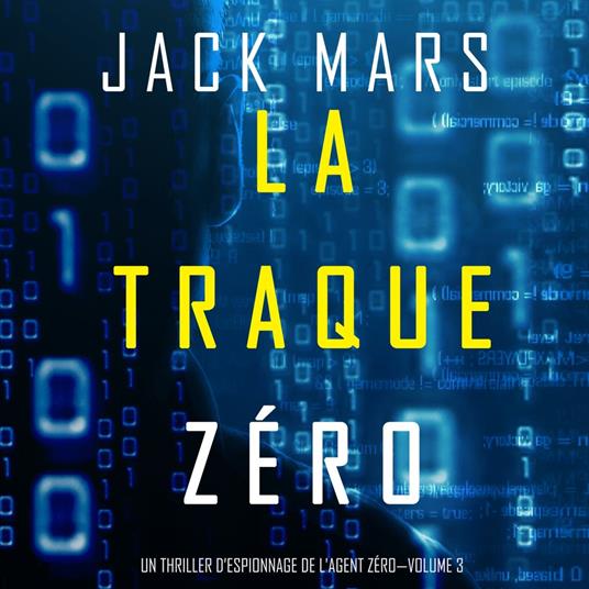 La Traque Zéro (Un Thriller d’Espionnage de L'Agent Zéro—Volume #3)