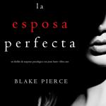Perfect Wife, The (A Jessie Hunt Psychological Suspense Thriller—Book One)