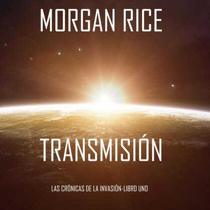 Transmission (The Invasion Chronicles—Book One): A Science Fiction Thriller