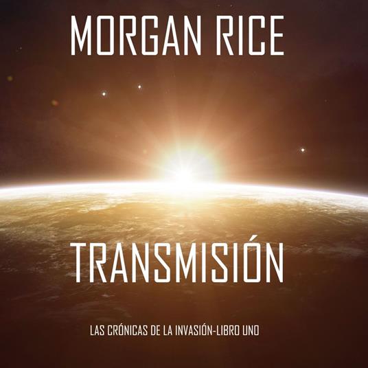Transmission (The Invasion Chronicles—Book One): A Science Fiction Thriller