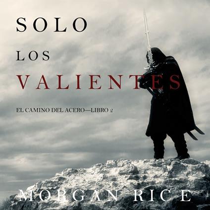 Solo los Valientes (El Camino del Acero—Libro 2)