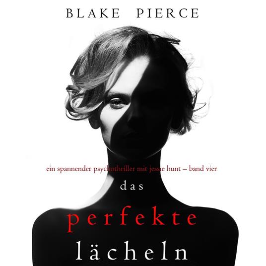 Perfect Smile, The (A Jessie Hunt Psychological Suspense Thriller—Book Four)