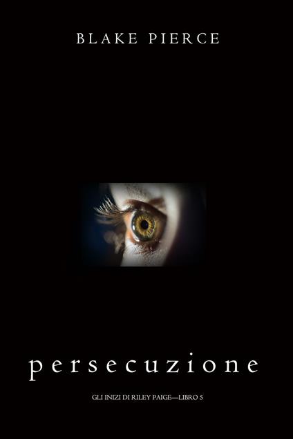 Persecuzione (Gli Inizi di Riley Paige—Libro 5) - Blake Pierce - ebook
