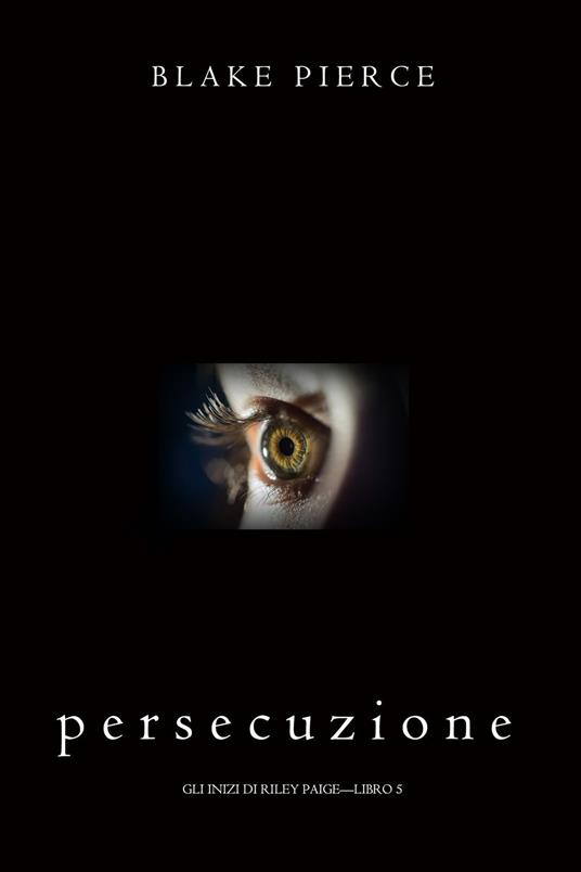Persecuzione (Gli Inizi di Riley Paige—Libro 5) - Blake Pierce - ebook