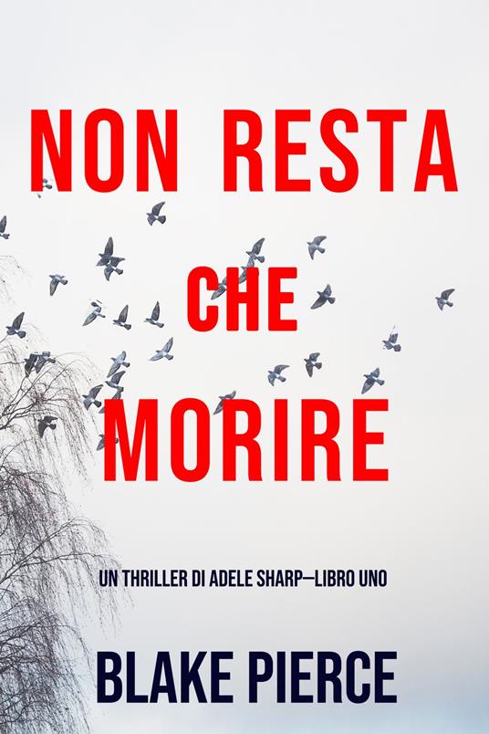 Non resta che morire (Un thriller di Adele Sharp—Libro Uno) - Blake Pierce - ebook