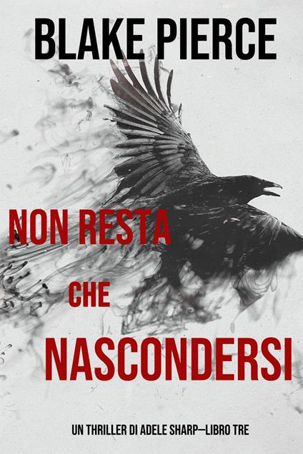 Non resta che nascondersi (Un thriller di Adele Sharp—Libro Tre) - Blake Pierce - ebook