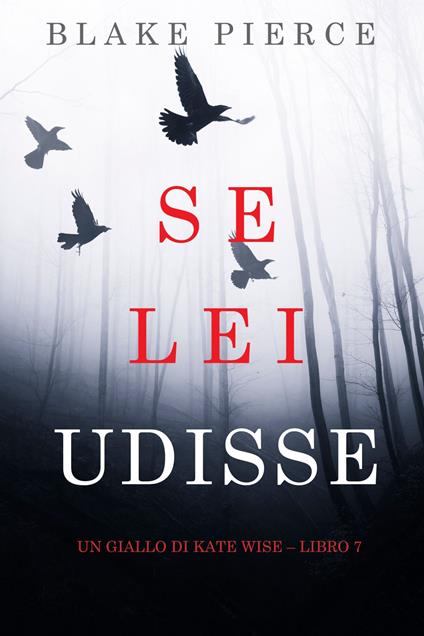 Se lei udisse (Un giallo di Kate Wise Libro 7) - Blake Pierce - ebook