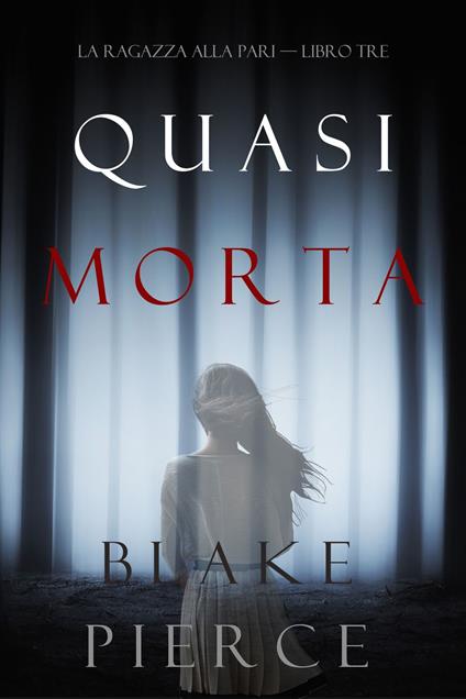 Quasi morta (La ragazza alla pari — Libro Tre) - Blake Pierce - ebook