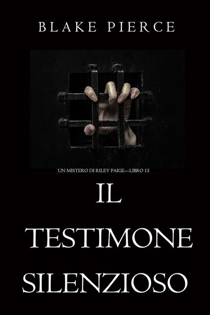 Il Testimone Silenzioso (Un Mistero di Riley Paige—Libro 15) - Blake Pierce - ebook