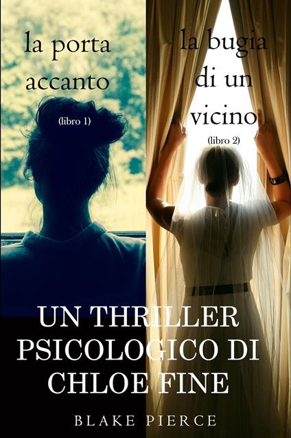 Pacchetto Thriller Psicologici di Chloe Fine: La Porta Accanto (#1) e La Bugia di un Vicino (#2) - Blake Pierce - ebook