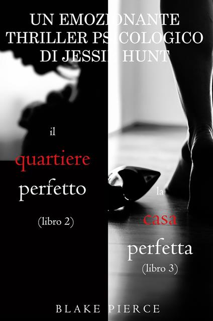 Pacco Thriller psicologici di Jessie Hunt: Il quartiere perfetto (#2)e La casa perfetta (#3) - Blake Pierce - ebook