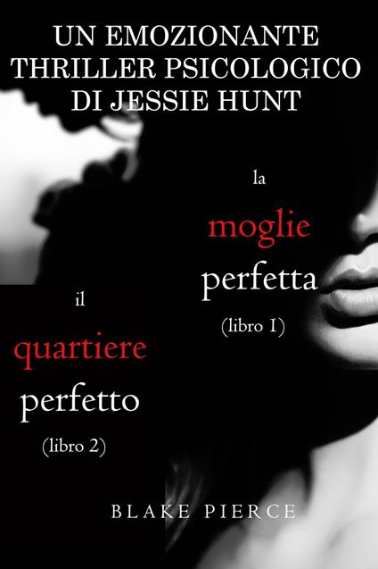Pacco Thriller psicologici di Jessie Hunt: La moglie perfetta (#1) e Il quartiere perfetto (#2) - Blake Pierce - ebook