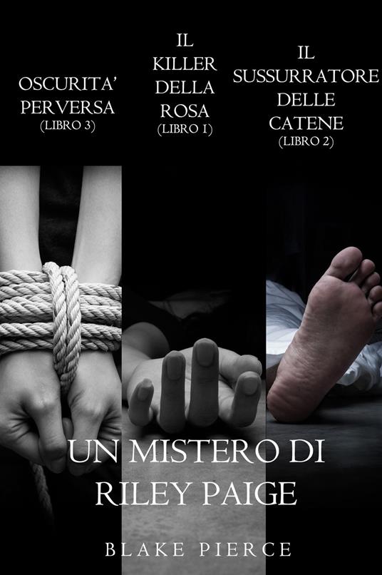 Bundle dei Misteri di Riley Paige: Il Killer della Rosa (#1), Il Sussurratore delle Catene (#2) e Oscurità Perversa (#3) - Blake Pierce - ebook