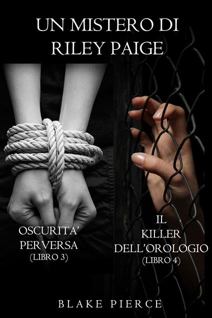 Bundle dei Misteri di Riley Paige: Oscurità Perversa (#3) e Il Killer dell’Orologio (#4) - Blake Pierce - ebook