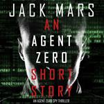 Agent Zero Short Story, An (An Agent Zero Spy Thriller—Book 0.5)