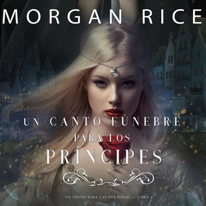 Un Canto Fúnebre para Los Príncipes (Un Trono para Las Hermanas—Libro Cuatro)