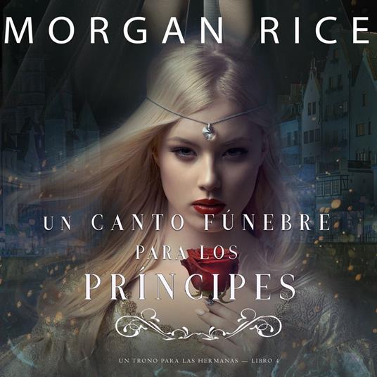 Un Canto Fúnebre para Los Príncipes (Un Trono para Las Hermanas—Libro Cuatro)