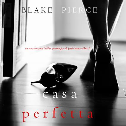 Perfect House, The (A Jessie Hunt Psychological Suspense Thriller—Book Three)