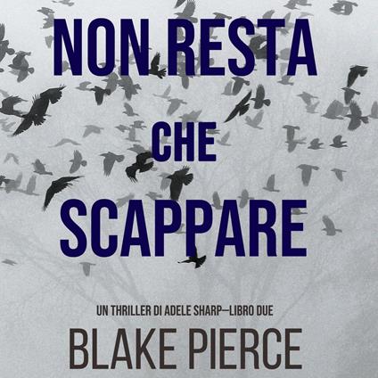Non resta che scappare (Un thriller di Adele Sharp—Libro Due)