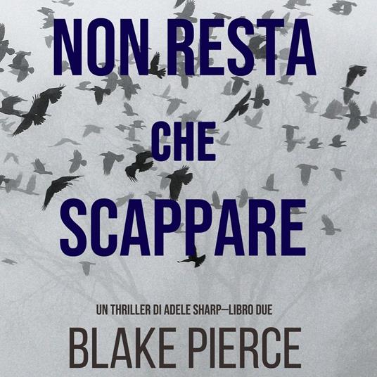 Non resta che scappare (Un thriller di Adele Sharp—Libro Due)