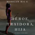 Héroe, Traidora, Hija (De Coronas Y Gloria—Libro 6)