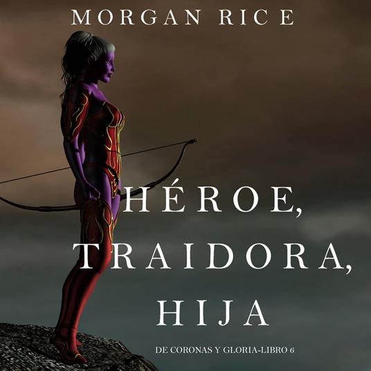 Héroe, Traidora, Hija (De Coronas Y Gloria—Libro 6)