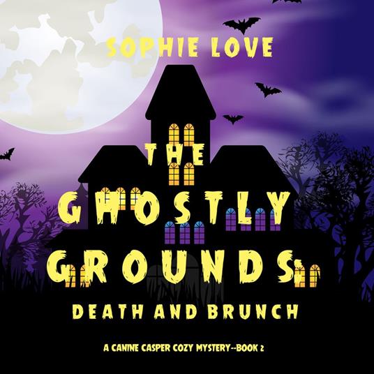 Ghostly Grounds, The: Death and Brunch (A Canine Casper Cozy Mystery—Book 2)