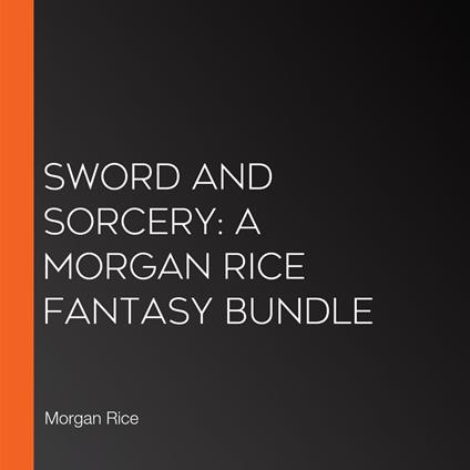 Sword and Sorcery: A Morgan Rice Fantasy Bundle