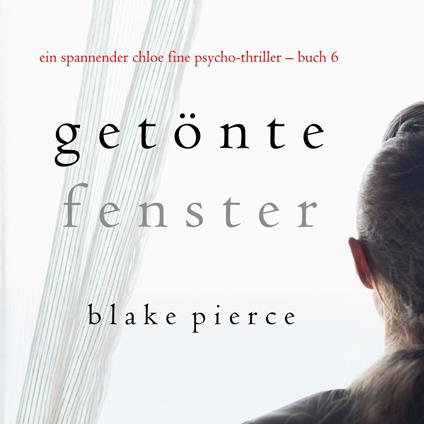 Getönte Fenster (Ein spannender Chloe Fine Psycho-Thriller – Buch 6)