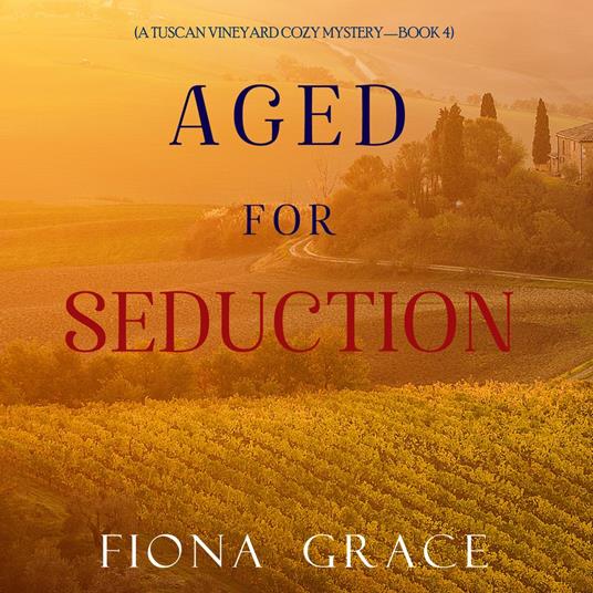Aged for Seduction (A Tuscan Vineyard Cozy Mystery—Book 4)