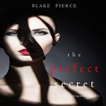Perfect Secret, The (A Jessie Hunt Psychological Suspense Thriller—Book Eleven)